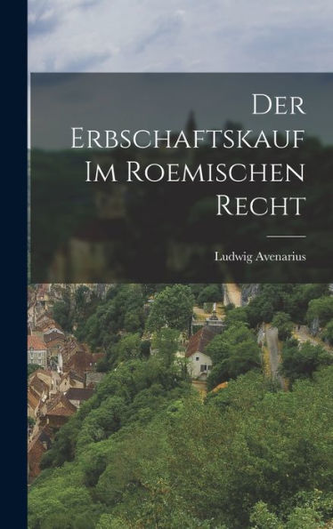 Der Erbschaftskauf Im Roemischen Recht (German Edition) - 9781019151181