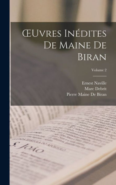 Oeuvres Inédites De Maine De Biran; Volume 2 (French Edition) - 9781019151334
