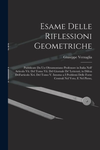 Esame Delle Riflessioni Geometriche: Pubblicate Da Un Oltramontano Professore In Italia Nell' Articolo Vii. Del Tomo Vii. Del Giornale De' Letterati, ... Nel Voto, E Nel Pieno, (Italian Edition)
