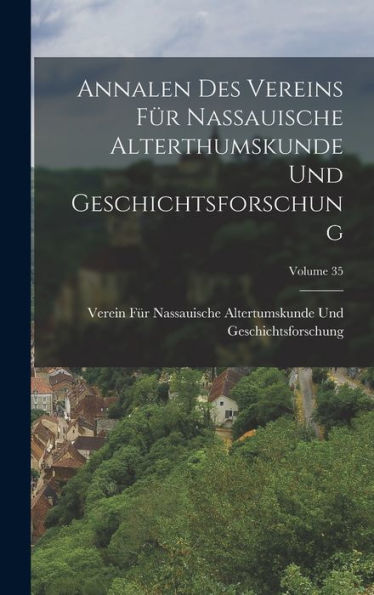 Annalen Des Vereins Für Nassauische Alterthumskunde Und Geschichtsforschung; Volume 35 (German Edition)