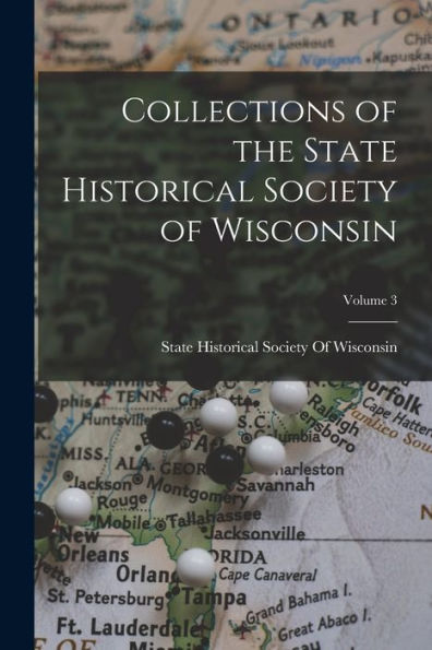 Collections Of The State Historical Society Of Wisconsin; Volume 3