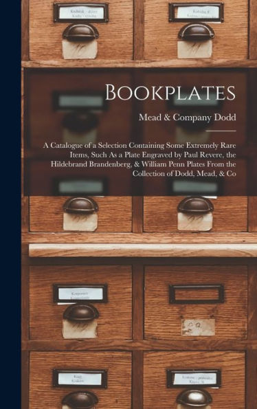 Bookplates: A Catalogue Of A Selection Containing Some Extremely Rare Items, Such As A Plate Engraved By Paul Revere, The Hildebrand Brandenberg, & ... From The Collection Of Dodd, Mead, & Co