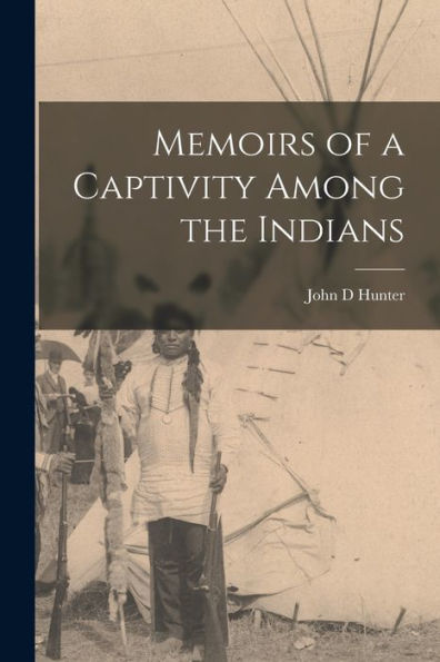 Memoirs Of A Captivity Among The Indians - 9781019158777