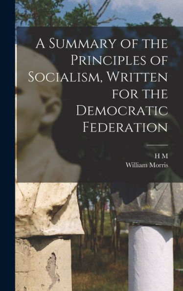 A Summary Of The Principles Of Socialism, Written For The Democratic Federation