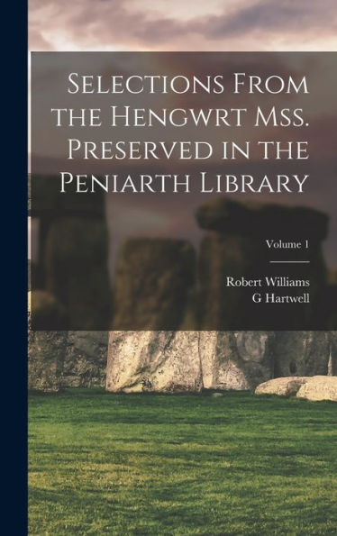 Selections From The Hengwrt Mss. Preserved In The Peniarth Library; Volume 1 (Welsh Edition)