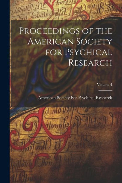 Proceedings Of The American Society For Psychical Research; Volume 4 - 9781019349694