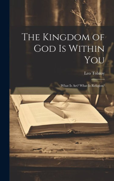The Kingdom Of God Is Within You: What Is Art? What Is Religion?