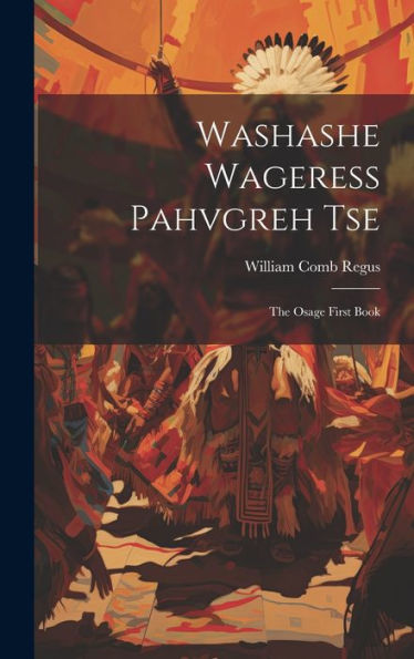 Washashe Wageress Pahvgreh Tse: The Osage First Book