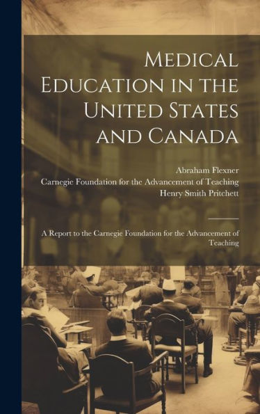 Medical Education In The United States And Canada: A Report To The Carnegie Foundation For The Advancement Of Teaching