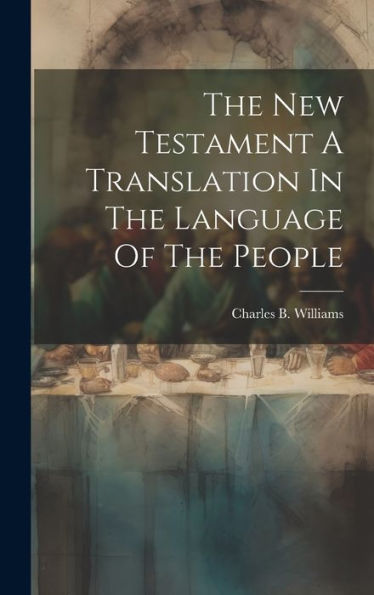 The New Testament A Translation In The Language Of The People - 9781019368954
