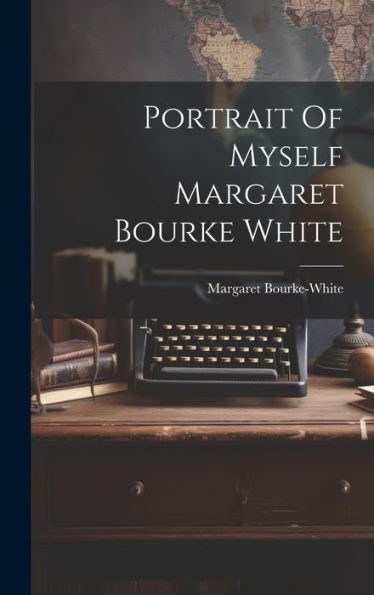 Portrait Of Myself Margaret Bourke White - 9781019369050