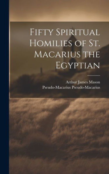 Fifty Spiritual Homilies Of St. Macarius The Egyptian - 9781019370001