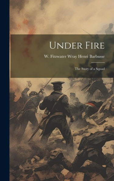 Under Fire: The Story Of A Squad