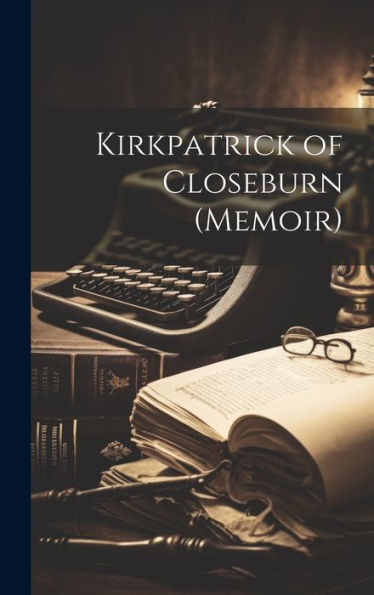Kirkpatrick Of Closeburn (Memoir) - 9781019371657