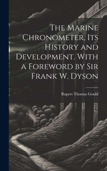 The Marine Chronometer, Its History And Development. With A Foreword By Sir Frank W. Dyson - 9781019372746
