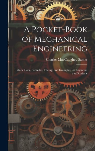 A Pocket-Book Of Mechanical Engineering: Tables, Data, Formulas, Theory, And Examples, For Engineers And Students