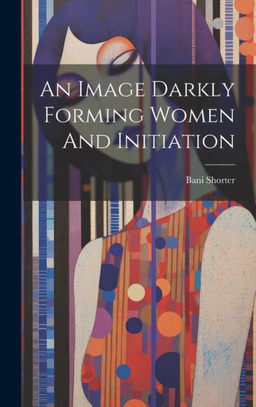 An Image Darkly Forming Women And Initiation - 9781019375051