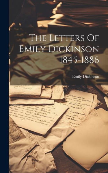 The Letters Of Emily Dickinson 1845-1886 - 9781019375099