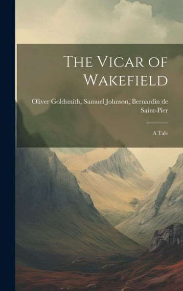 The Vicar Of Wakefield: A Tale