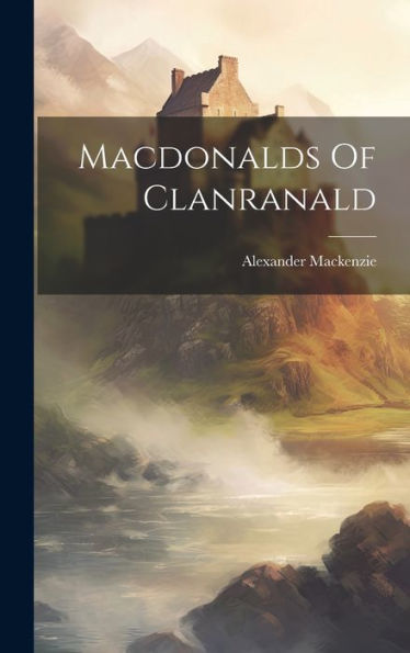 Macdonalds Of Clanranald - 9781019376355