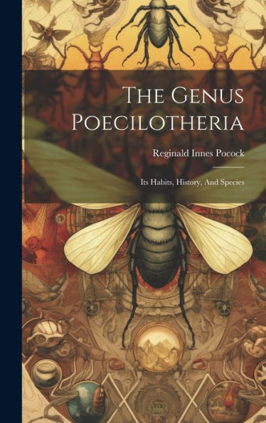 The Genus Poecilotheria: Its Habits, History, And Species - 9781019376577