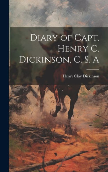 Diary Of Capt. Henry C. Dickinson, C. S. A - 9781019376775
