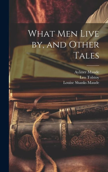 What Men Live By, And Other Tales