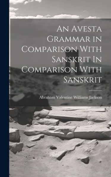 An Avesta Grammar In Comparison With Sanskrit In Comparison With Sanskrit