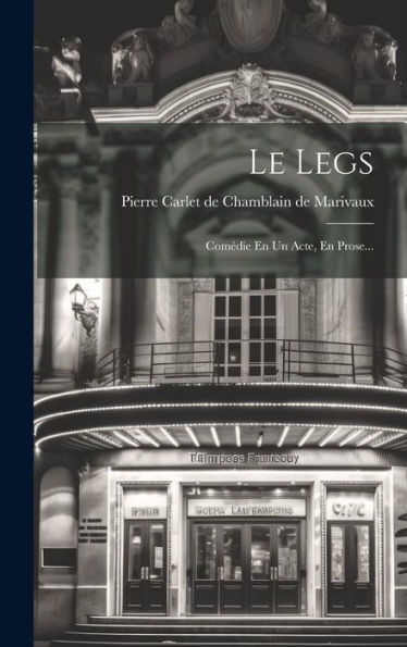 Le Legs: Comédie En Un Acte, En Prose... (French Edition) - 9781019378168
