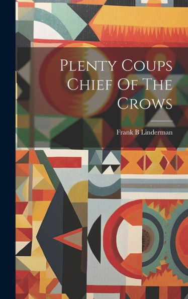 Plenty Coups Chief Of The Crows - 9781019378854