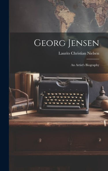 Georg Jensen: An Artist's Biography