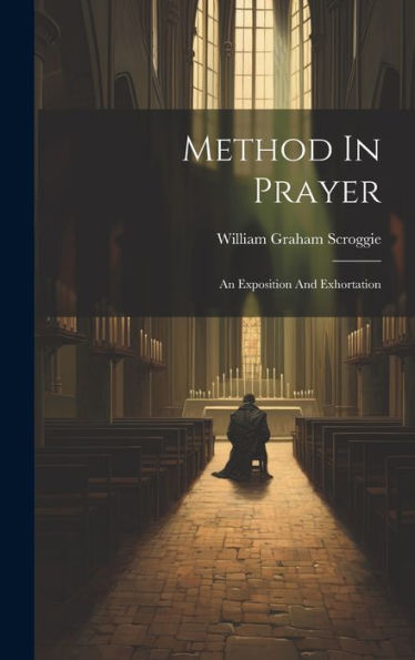 Method In Prayer: An Exposition And Exhortation - 9781019380833