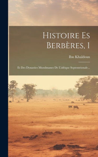 Histoire Es Berbères, 1: Et Des Dynasties Musulmanes De L'Afrique Septentrionale... (French Edition) - 9781019381809
