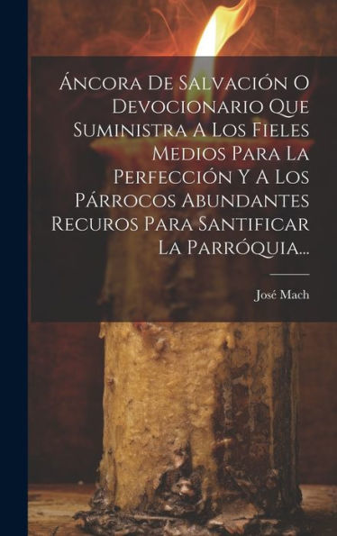 Áncora De Salvación O Devocionario Que Suministra A Los Fieles Medios Para La Perfección Y A Los Párrocos Abundantes Recuros Para Santificar La Parróquia... (Spanish Edition) - 9781019382493