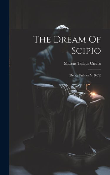 The Dream Of Scipio: (De Re Publica Vi 9-29) - 9781019384626
