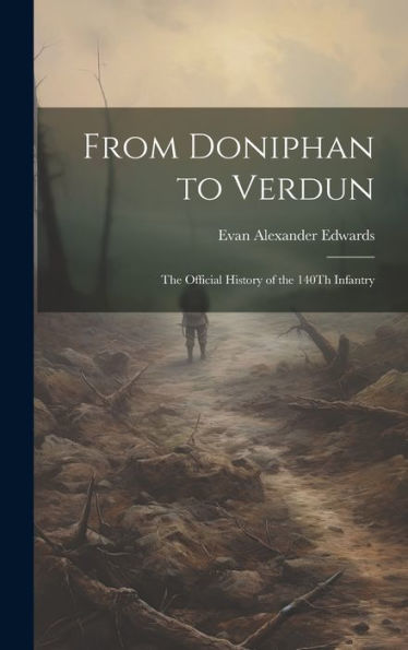 From Doniphan To Verdun: The Official History Of The 140Th Infantry - 9781019384855