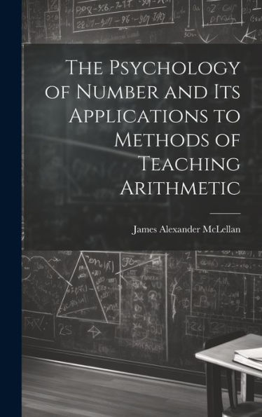 The Psychology Of Number And Its Applications To Methods Of Teaching Arithmetic