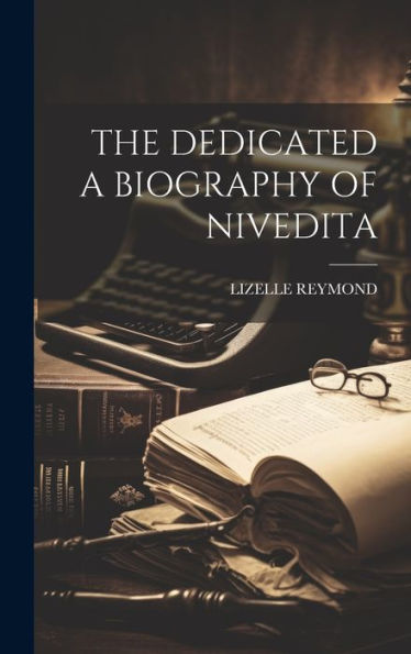 The Dedicated A Biography Of Nivedita - 9781019389959