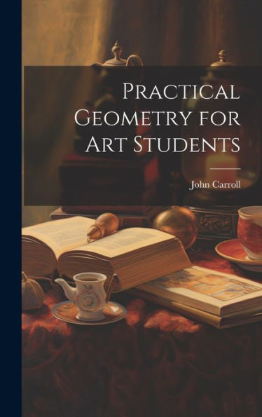 Practical Geometry For Art Students - 9781019391259