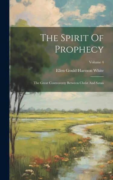 The Spirit Of Prophecy: The Great Controversy Between Christ And Satan; Volume 4 - 9781019392362