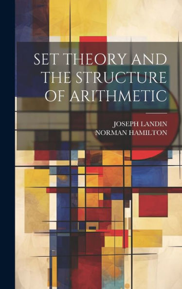 Set Theory And The Structure Of Arithmetic - 9781019392379