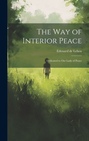 The Way Of Interior Peace: Dedicated To Our Lady Of Peace - 9781019392386