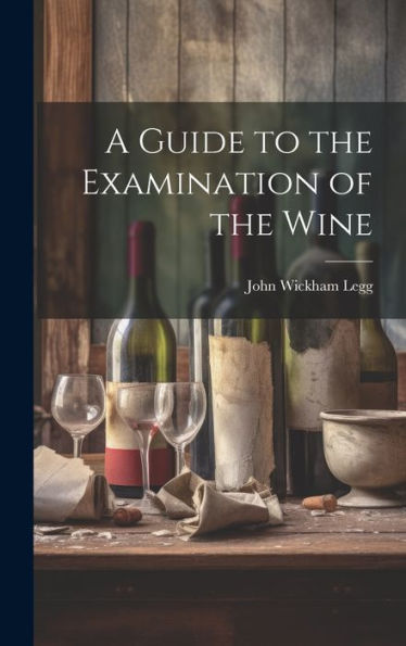 A Guide To The Examination Of The Wine - 9781019392997