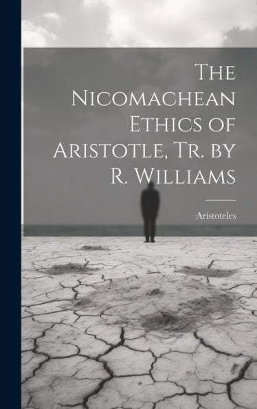 The Nicomachean Ethics Of Aristotle, Tr. By R. Williams - 9781019393895