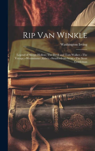 Rip Van Winkle; Legend Of Sleepy Hollow; The Devil And Tom Walker.--The Voyage.--Westminster Abbey.--Stratford-On-Avon.--The Stout Gentleman - 9781019394359
