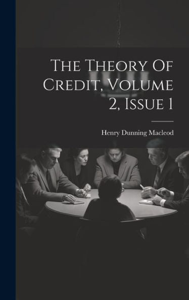 The Theory Of Credit, Volume 2, Issue 1 - 9781019394373