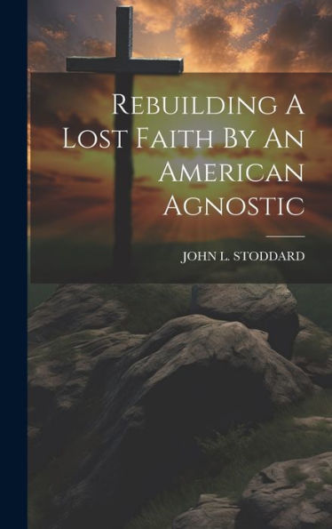 Rebuilding A Lost Faith By An American Agnostic