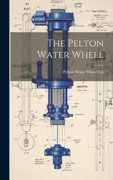 The Pelton Water Wheel - 9781019394908