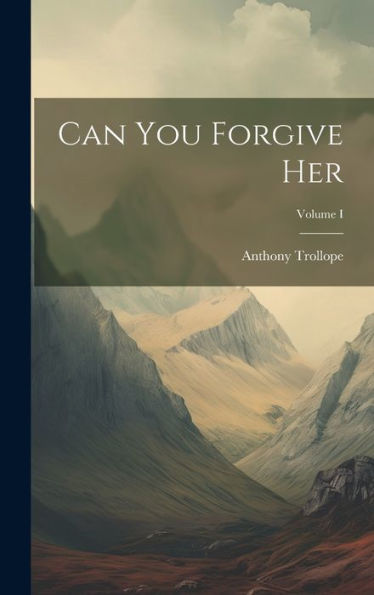 Can You Forgive Her; Volume I - 9781019396926