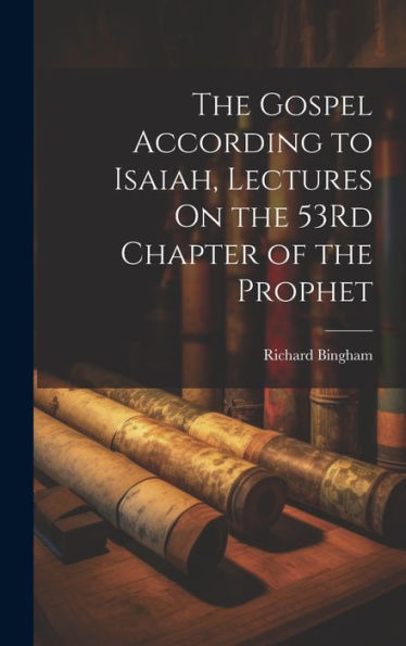 The Gospel According To Isaiah, Lectures On The 53Rd Chapter Of The Prophet - 9781019397411